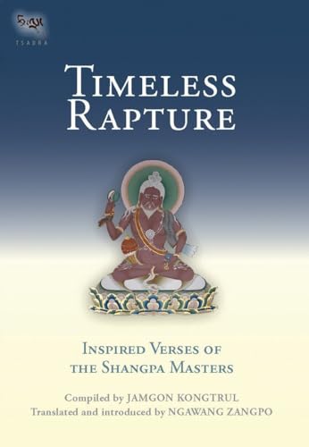 Timeless Rapture: Inspired Verse Of The Shangpa Masters (Tsadra, Band 4)